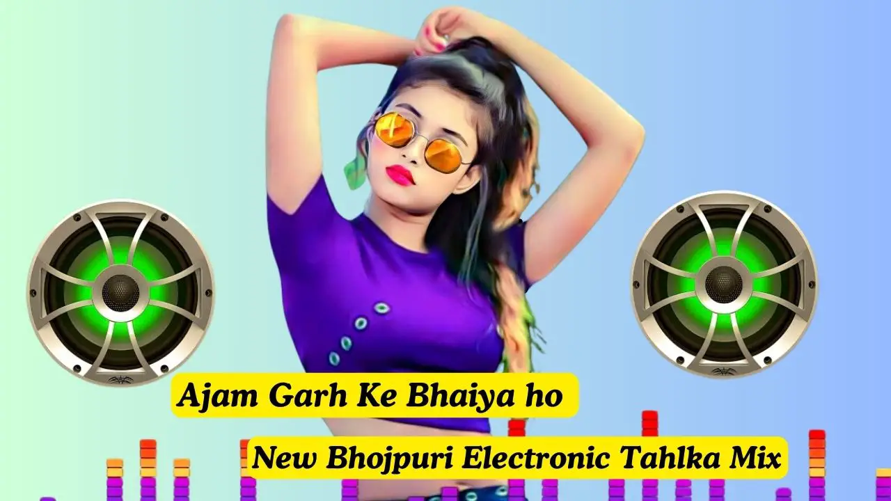 Ajam Garh Ke Bhaiya ho New Bhojpuri Electronic Tahlka Mix Dj Govind gs